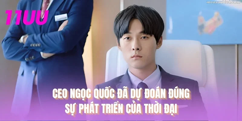 CEO Ngọc Quốc đã dự đoán đúng sự phát triển của thời đại