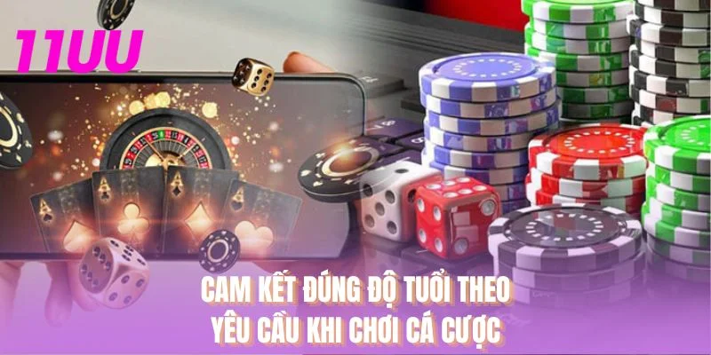 Cam kết đúng độ tuổi theo yêu cầu khi chơi cá cược