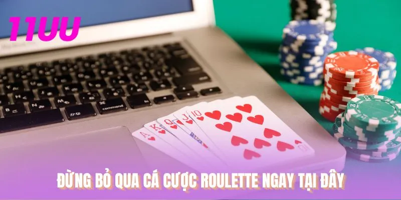 Đừng bỏ qua cá cược roulette ngay tại đây
