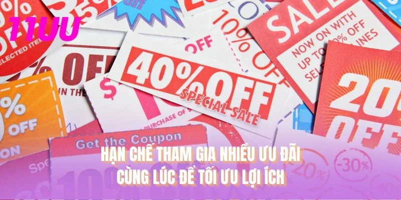 Hạn chế tham gia nhiều ưu đãi cùng lúc để tối ưu lợi ích