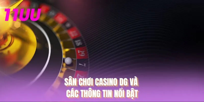 Sân chơi Casino DG và các thông tin nổi bật