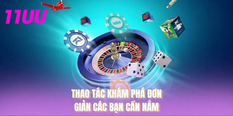 Thao tác khám phá đơn giản các bạn cần nắm