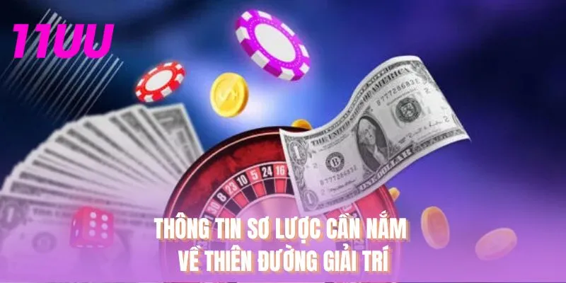 Thông tin sơ lược cần nắm về thiên đường giải trí