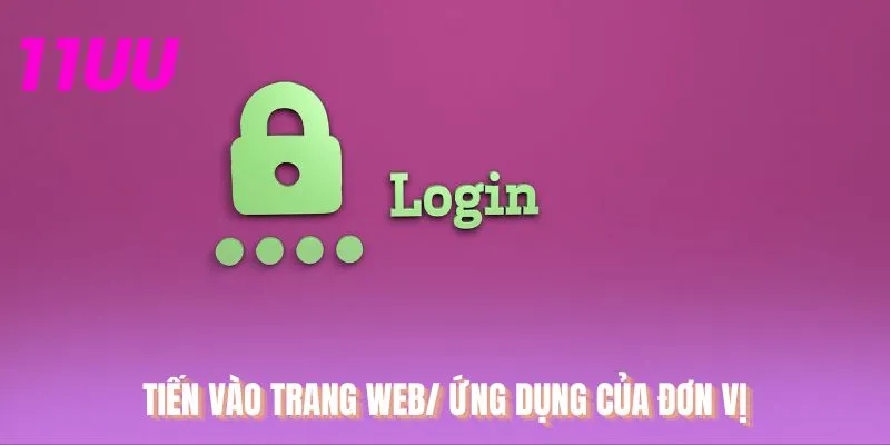 Tiến vào trang web/ ứng dụng của đơn vị