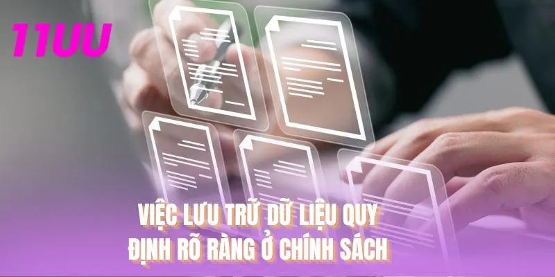 Việc lưu trữ dữ liệu quy định rõ ràng ở chính sách